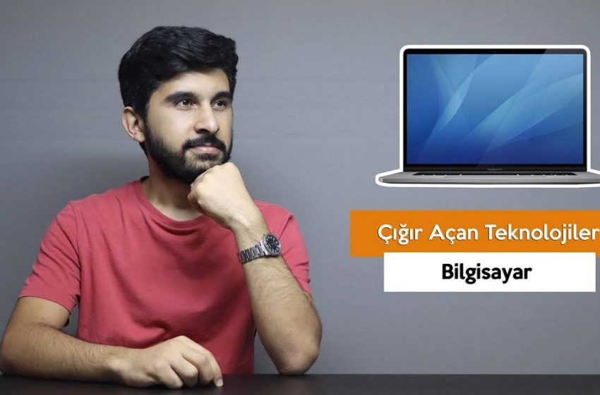 Çığır Açan Teknolojiler – Bilgisayar (VİDEO)
