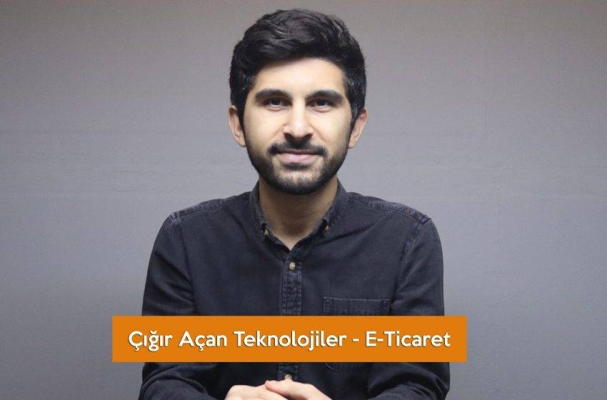 Çığır Açan Teknolojiler – E-Ticaret (VİDEO)