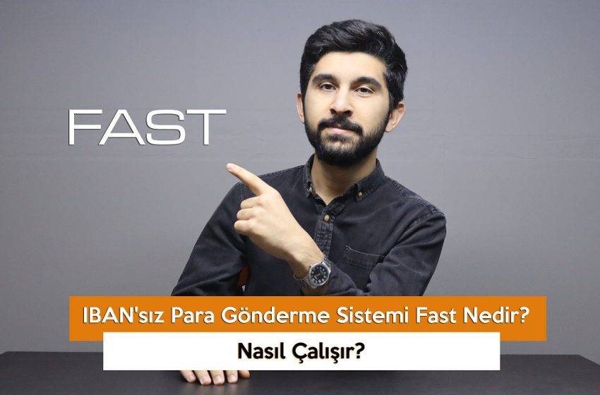 IBAN’sız Para Gönderme Sistemi Fast Nedir? Nasıl Çalışır? (VİDEO)
