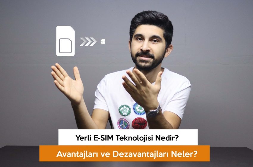 Yerli E-SIM teknolojisi nedir? Avantajları ve dezavantajları (VİDEO)