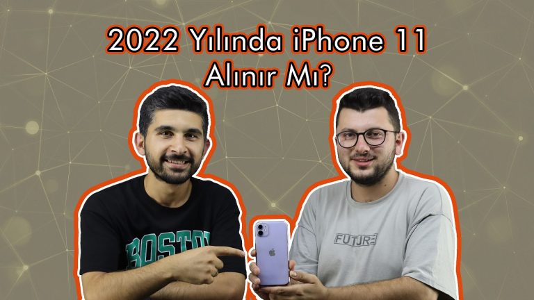 2022 Yılında iPhone 11 Alınır mı